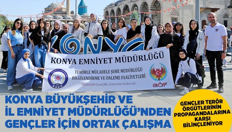 KONYA BÜYÜKŞEHİR VE İL EMNİYET MÜDÜRLÜĞÜ’NDEN GENÇLER İÇİN ORTAK ÇALIŞMA