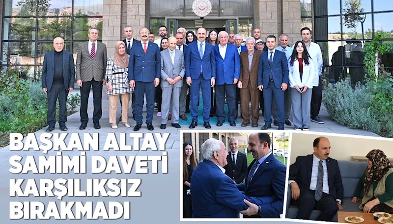 BAŞKAN ALTAY SAMİMİ DAVETİ KARŞILIKSIZ BIRAKMADI