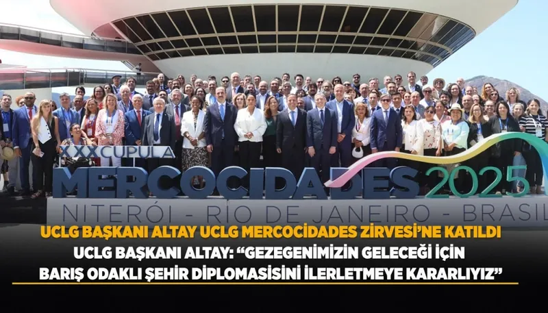 UCLG Başkanı Altay, Mercociudades Zirvesi