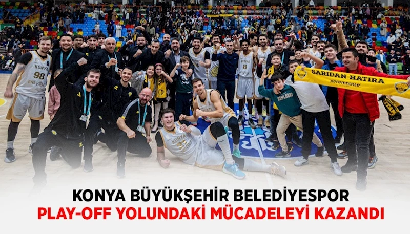 KONYA BÜYÜKŞEHİR BELEDİYESPOR PLAY-OFF YOLUNDAKİ MÜCADELEYİ KAZANDI